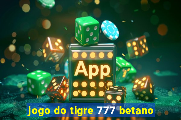 jogo do tigre 777 betano